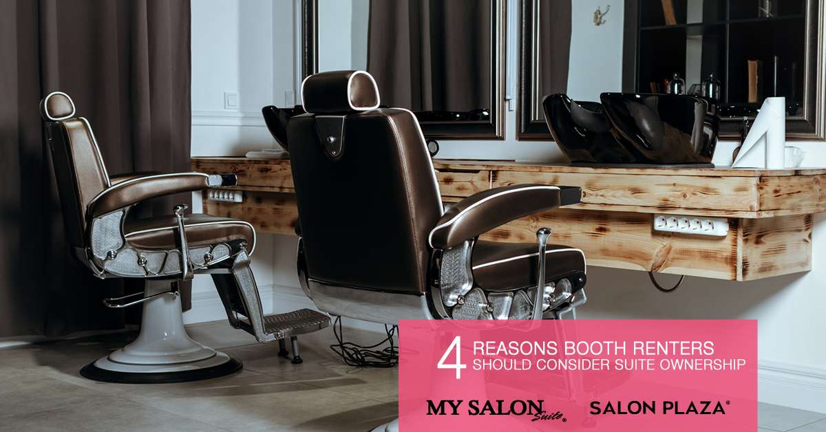 4 Reasons for Booth Renters to Consider MY SALON Suite Ownership